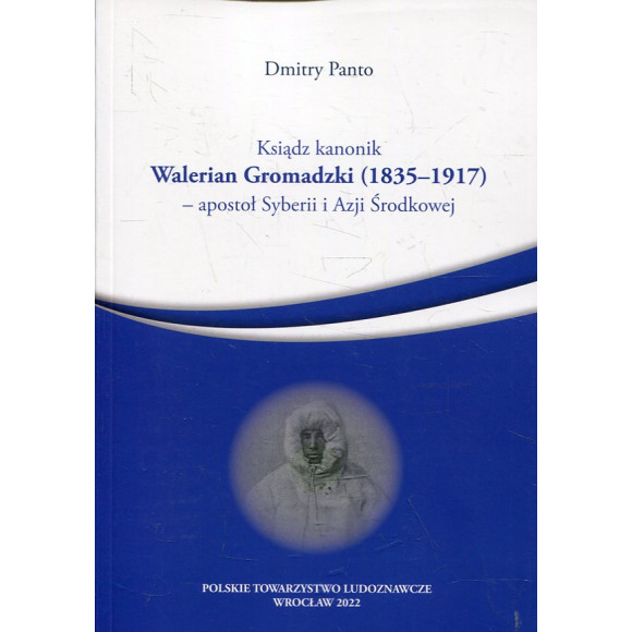 Ksiądz kanonik Walerian Gromadzki (1835-1917) - apostoł Syberii i Azji Środkowej