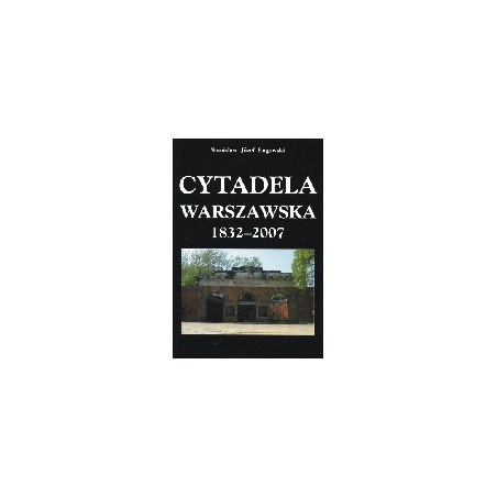 Cytadela Warszawska 1832-2007