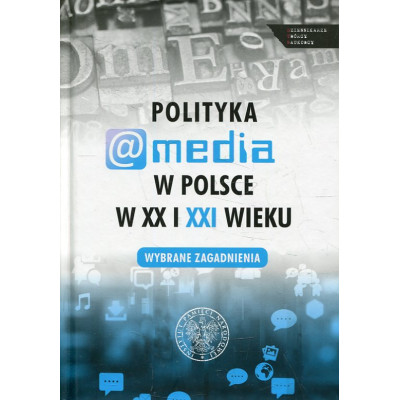 Polityka a media w Polsce w XX i XXI wieku