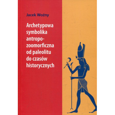 Archetypowa symbolika antropo-zoomorficzna od paleolitu do czasów historycznych