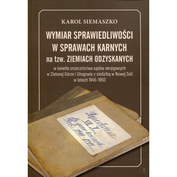 Wymiar sprawiedliwości w sprawach karnych na tzw. Ziemiach Odzyskanych