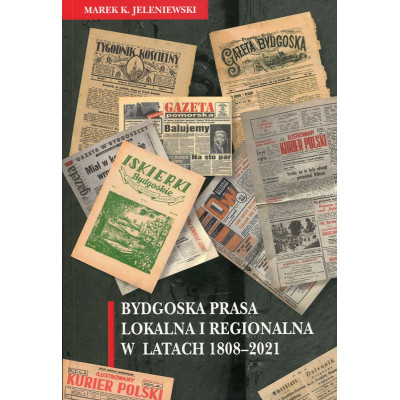 Bydgoska prasa lokalna i regionalna w latach 1808-2021