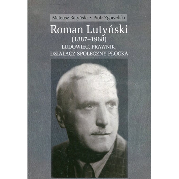 Roman Lutyński (1887-1968). Ludowiec, prawnik, działacz społeczny Płocka