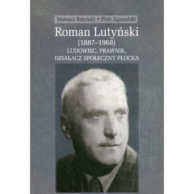 Roman Lutyński (1887-1968). Ludowiec, prawnik, działacz społeczny Płocka