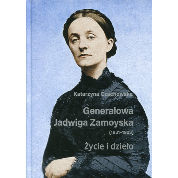 Generałowa Jadwiga Zamoyska (1831-1923)