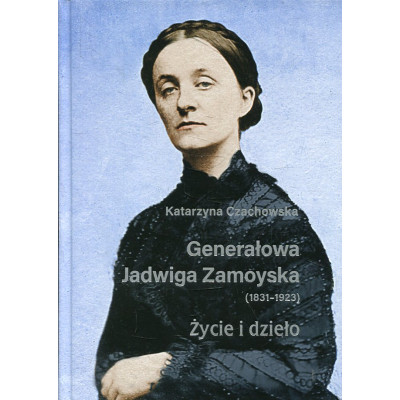 Generałowa Jadwiga Zamoyska (1831-1923)