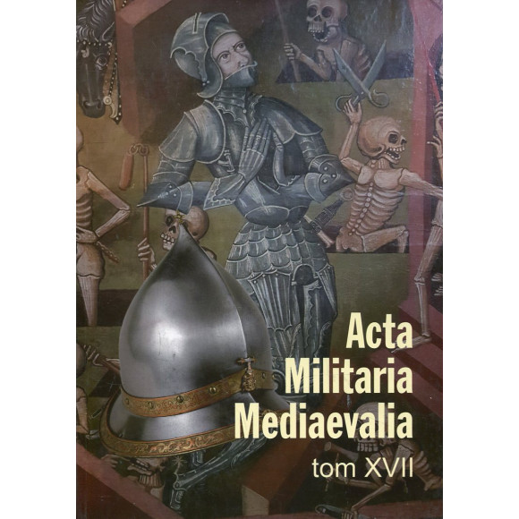 Acta Militaria Mediaevalia. Tom XVII