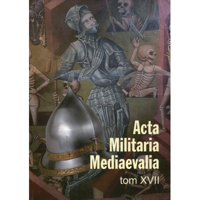 Acta Militaria Mediaevalia. Tom XVII