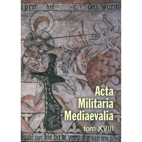 Acta Militaria Mediaevalia. Tom XVIII