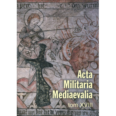 Acta Militaria Mediaevalia. Tom XVIII