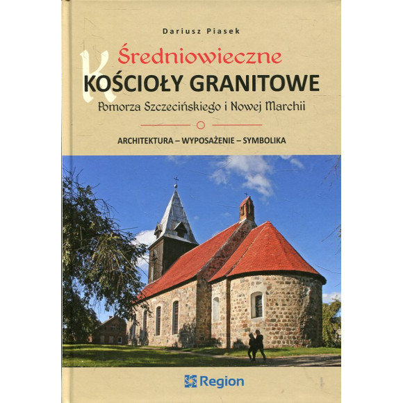 Średniowieczne kościoły granitowe Pomorza Szczecińskiego i Nowej Marchii