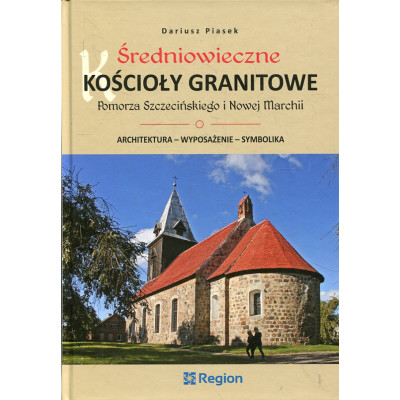 Średniowieczne kościoły granitowe Pomorza Szczecińskiego i Nowej Marchii