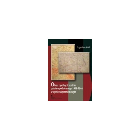 Obraz cywilnych struktur państwa podziemnego 1939–1944 w opisie wspomnieniowym
