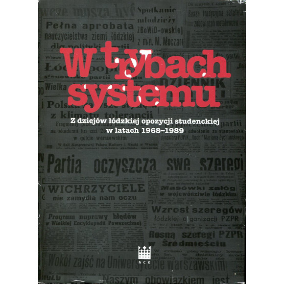 W trybach systemu Z dziejów łódzkiej opozycji studenckiej w latach 1968-1989