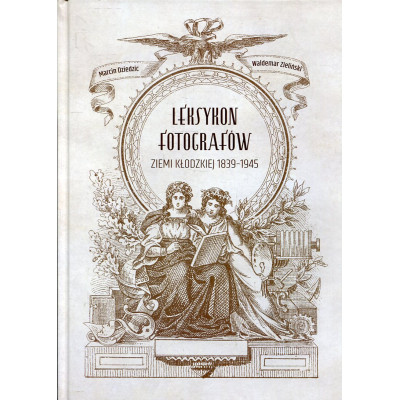 Leksykon fotografów ziemi kłodzkiej 1839-1945