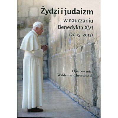 Żydzi i judaizm w nauczaniu Benedykta XVI