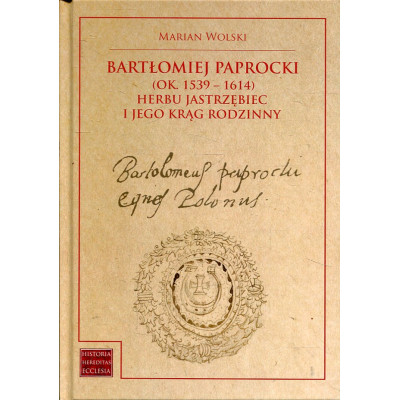 Bartłomiej Paprocki (1539-1614) herbu Jastrzębiec i jego krąg rodzinny