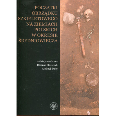 Początki obrządku szkieletowego na ziemiach polskich w okresie wczesnego średniowiecza