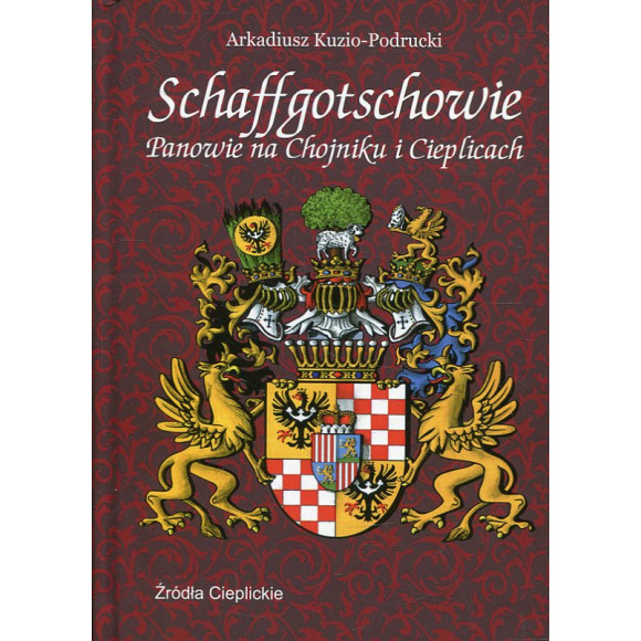 Schaffgotschowie: Panowie na Chojniku i Cieplicach