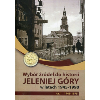 Wybór źródeł do historii Jeleniej Góry w latach 1945–1990