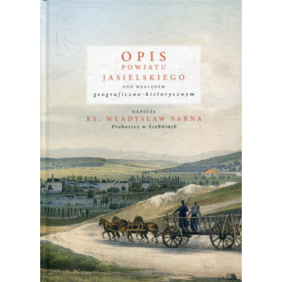 Opis powiatu jasielskiego pod względem geograficzno-historycznym