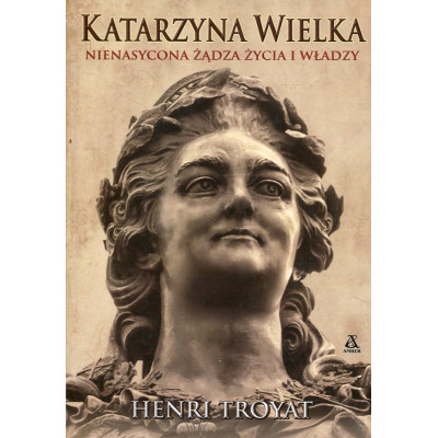 Katarzyna Wielka Nienasycona żądza życia i władzy