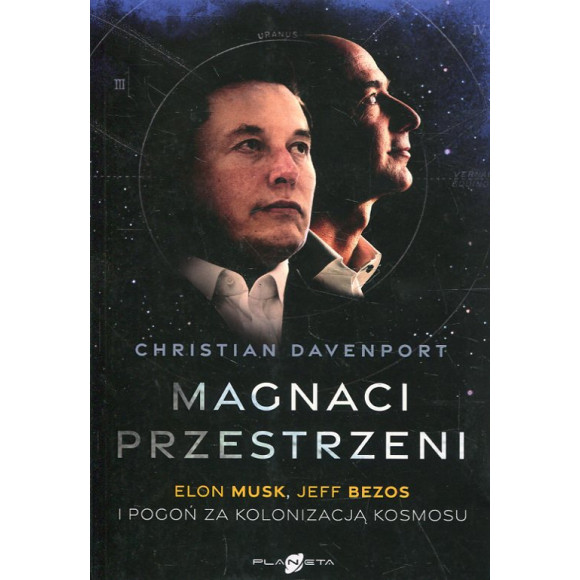 Magnaci przestrzeni. Elon Musk, Jeff Bezos i pogoń za kolonizacją kosmosu