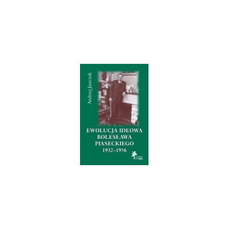 Ewolucja ideowa Bolesława Piaseckiego 1932-1956
