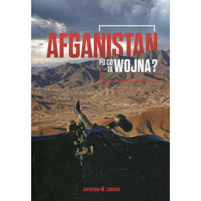 Afganistan. Po co ta wojna?