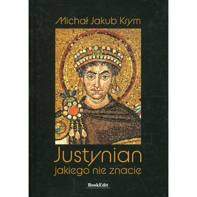 Justynian, jakiego nie znacie