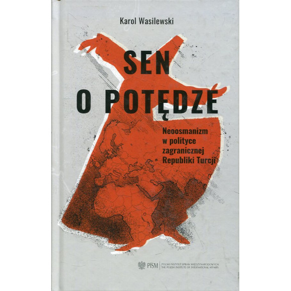 Sen o potędze. Neoosmanizm w polityce zagranicznej Republiki Turcji
