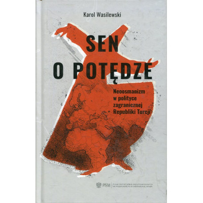 Sen o potędze. Neoosmanizm w polityce zagranicznej Republiki Turcji
