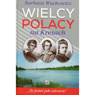 Wielcy Polacy na Kresach
