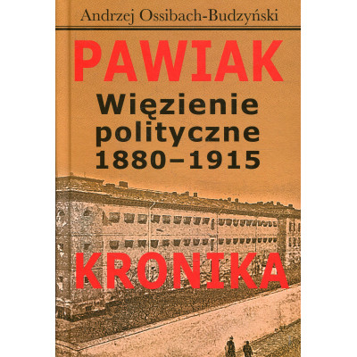 Pawiak. Więzienie polityczne 1880-1915. Kronika