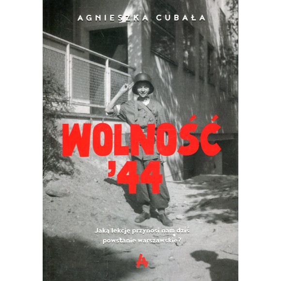 Wolność '44. Jaką lekcję przynosi nam dziś Powstanie Warszawskie?