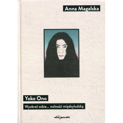 Yoko Ono Wyobraź sobie... wolność międzyludzką