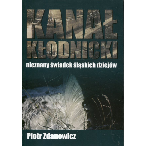 Kanał Kłodnicki Nieznany świadek śląskich dziejów