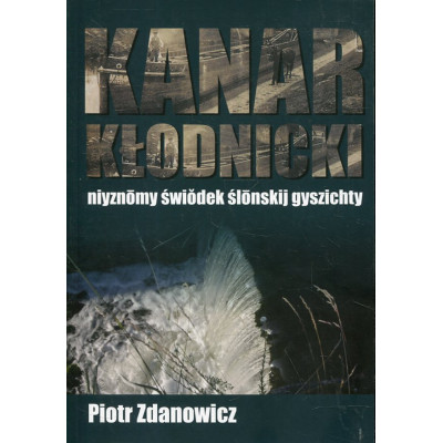 Kanar Kłodnicki - niyznōmy świŏdek ślōnskij gyszichty