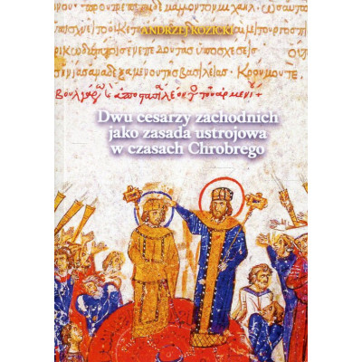 Dwu cesarzy zachodnich jako zasada ustrojowa w czasach Chrobrego