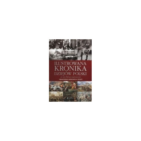 Ilustrowana kronika dziejów Polski od roku 960 po współczesność