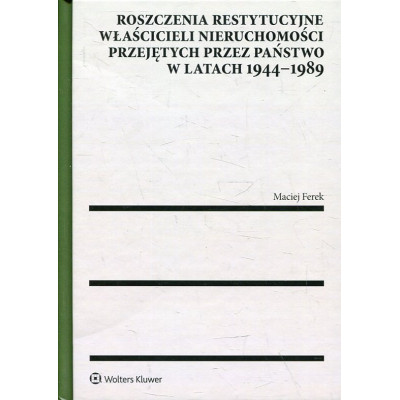 Roszczenia restytucyjne właścicieli nieruchomości przejętych przez państwo w latach 1944-1989