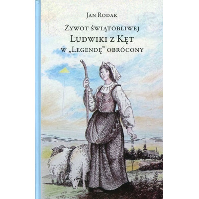Żywot świątobliwej Ludwiki z Kęt w „Legendę” obrócony