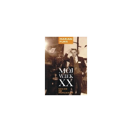 Mój wiek XX. Szkice do memuarów