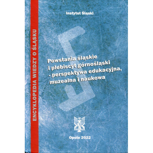 Powstania śląskie i plebiscyt górnośląski – perspektywa edukacyjna, muzealna i naukowa