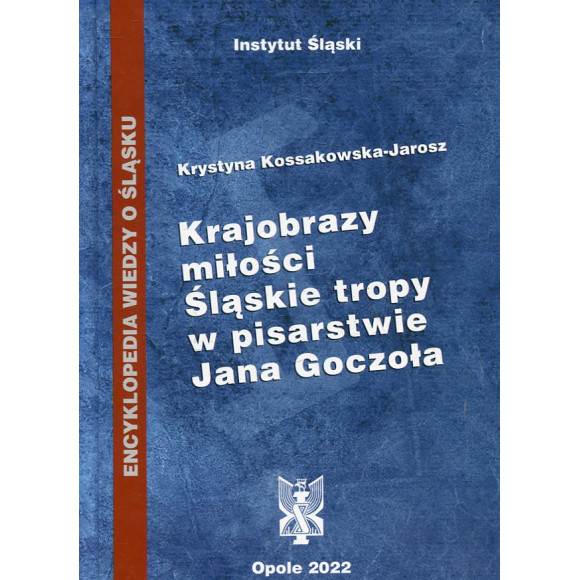 Krajobrazy miłości. Śląskie tropy w pisarstwie Jana Goczoła
