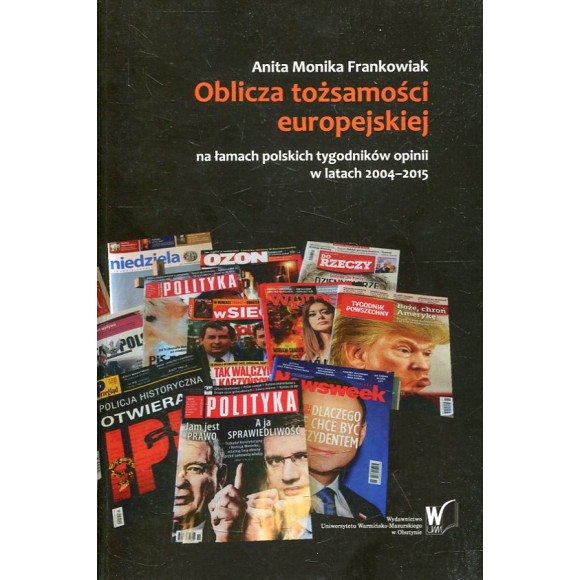 Oblicza tożsamości europejskiej na łamach polskich tygodników opinii w latach 2004–2015