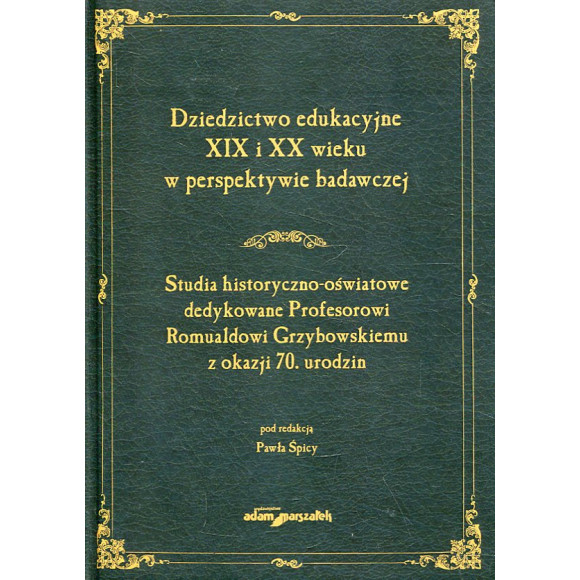 Dziedzictwo edukacyjne XIX i XX wieku w perspektywie badawczej.