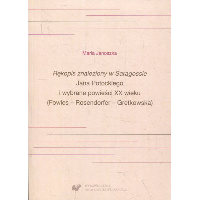 Rękopis znaleziony w Saragossie Jana Potockiego i wybrane powieści XX wieku