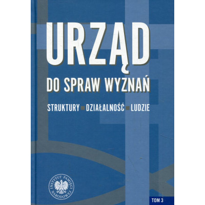 Urząd do spraw Wyznań struktury, działalność, ludzie Tom 3