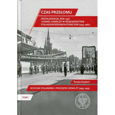 Czas przełomu Destalinizacja, rok 1956 i koniec odwilży w województwie stalinogrodzkim/katowickim